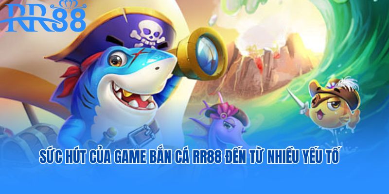 Sức hút của game bắn cá RR88 đến từ nhiều yếu tố