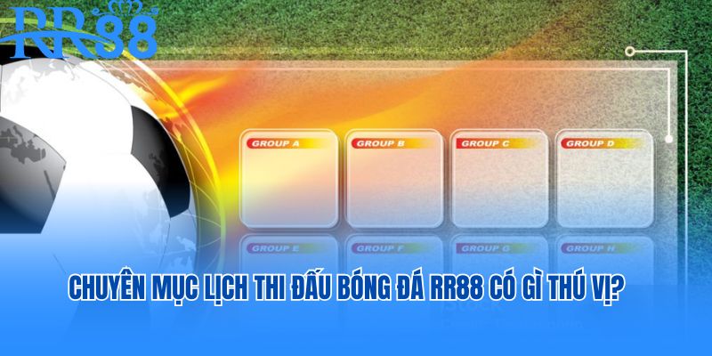 Chuyên mục lịch thi đấu bóng đá RR88 có gì thú vị?